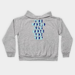 The World Has More For You Kids Hoodie